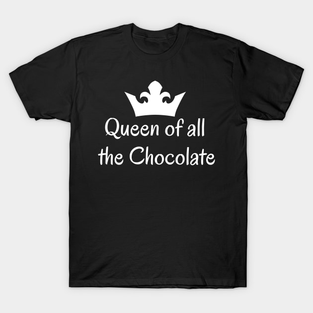 Queen of all the Chocolate T-Shirt by BiscuitSnack